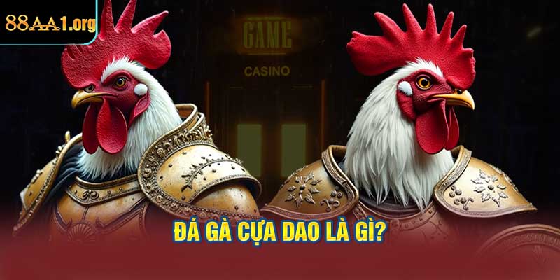 Đá gà cựa dao là gì?