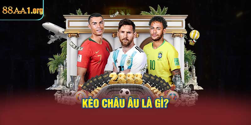Kèo châu Âu là gì?