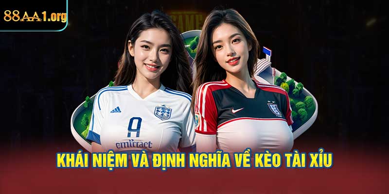 Khái Niệm Và Định Nghĩa Về Kèo Tài Xỉu