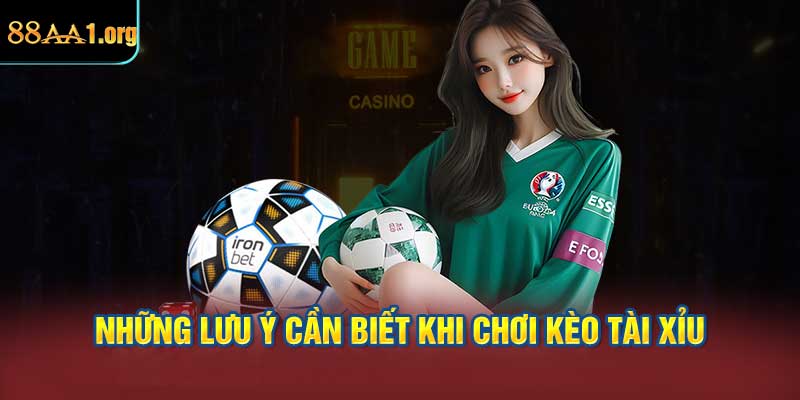 Những lưu ý cần biết khi chơi kèo tài xỉu